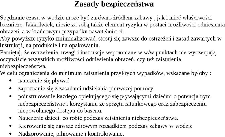 Aby powyższe ryzyko zminimalizować, stosuj się zawsze do ostrzeżeń i zasad zawartych w instrukcji, na produkcie i na opakowaniu.