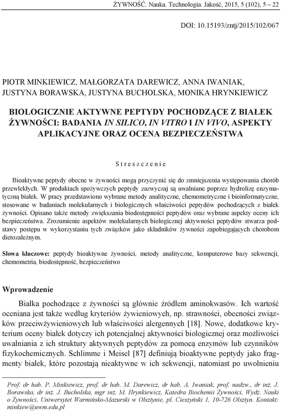 IN SILICO, IN VITRO I IN VIVO, ASPEKTY APLIKACYJNE ORAZ OCENA BEZPIECZEŃSTWA S t r e s z c z e n i e Bioaktywne peptydy obecne w żywności mogą przyczynić się do zmniejszenia występowania chorób