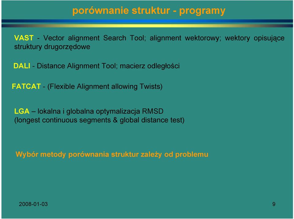 (Flexible Alignment allowing Twists) LGA lokalna i globalna optymalizacja RMSD (longest