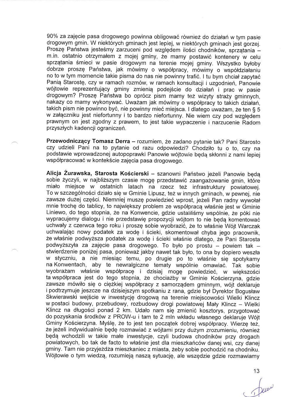 ostatnio otrzymalem z mojej gminy, ze mamy postawic kontenery w celu sprzqtania smieci w pasie drogowym na terenie mojej gminy.