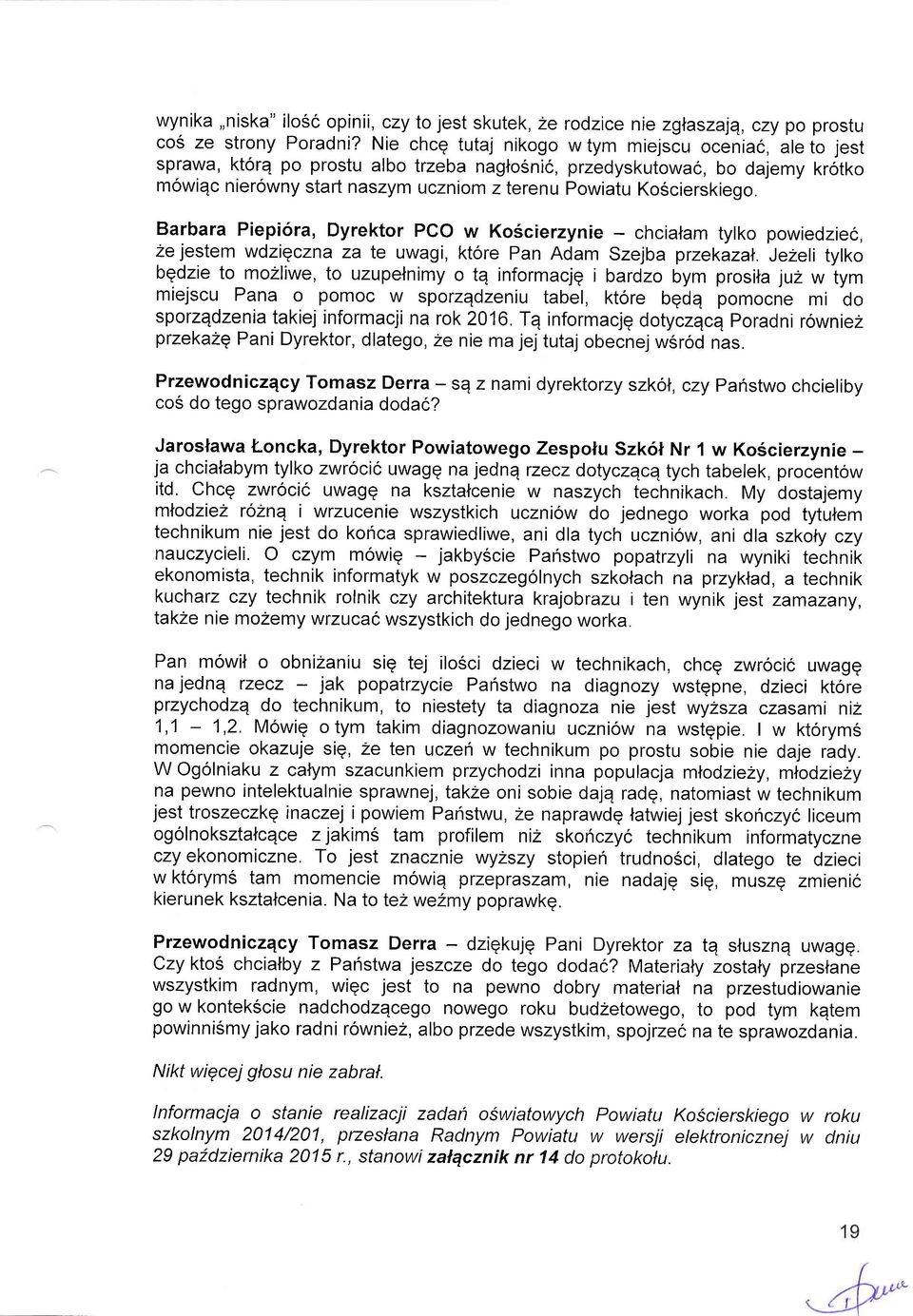 Koscierskiego. Barbara Piepiora, Dyrektor PCO w Ko6cierzynie - chcialam tylko powiedziec, ze jestem wdziqczna za te uwagi, ktore Pan Adam Szejba przekazal.