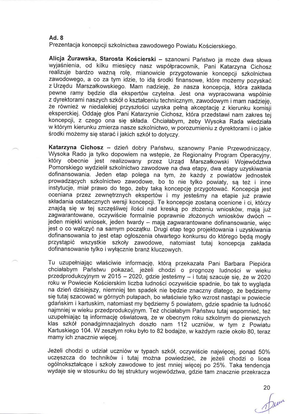 przygotowanie koncepcji szkolnictwa zawodowego, a co za tym idzie, to idq srodki finansowe, ktore mozemy pozyskac zurzqdu Marszalkowskiego.