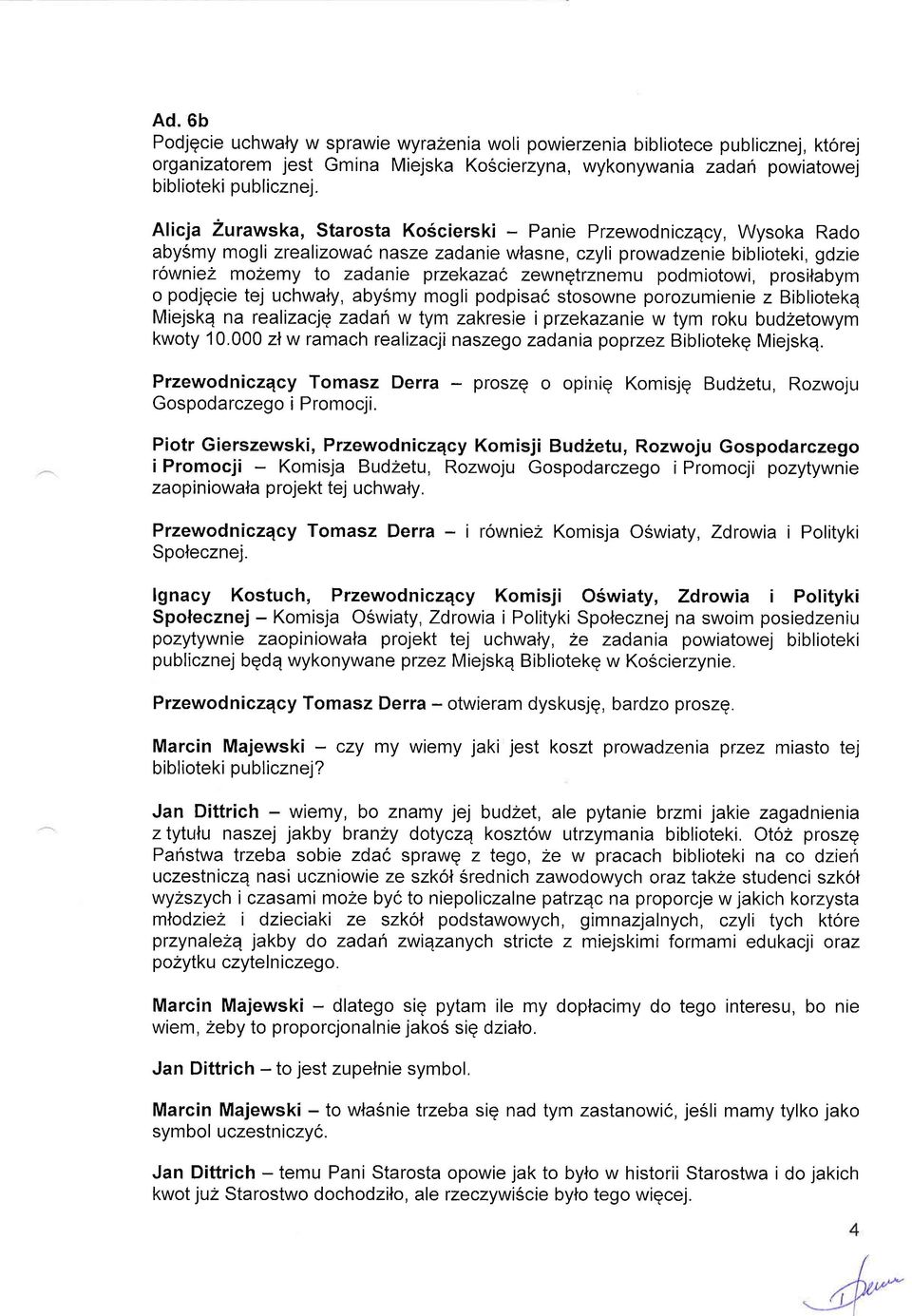 zewnqtrznemu podmiotowi, prosilabym o podjqcie tej uchwaiy, abysmy mogli podpisa6 stosowne porozumienie z Bibliotekq Miejskq na realizaqq zadan w tym zakresie i przekazanie w tym roku budzetowym