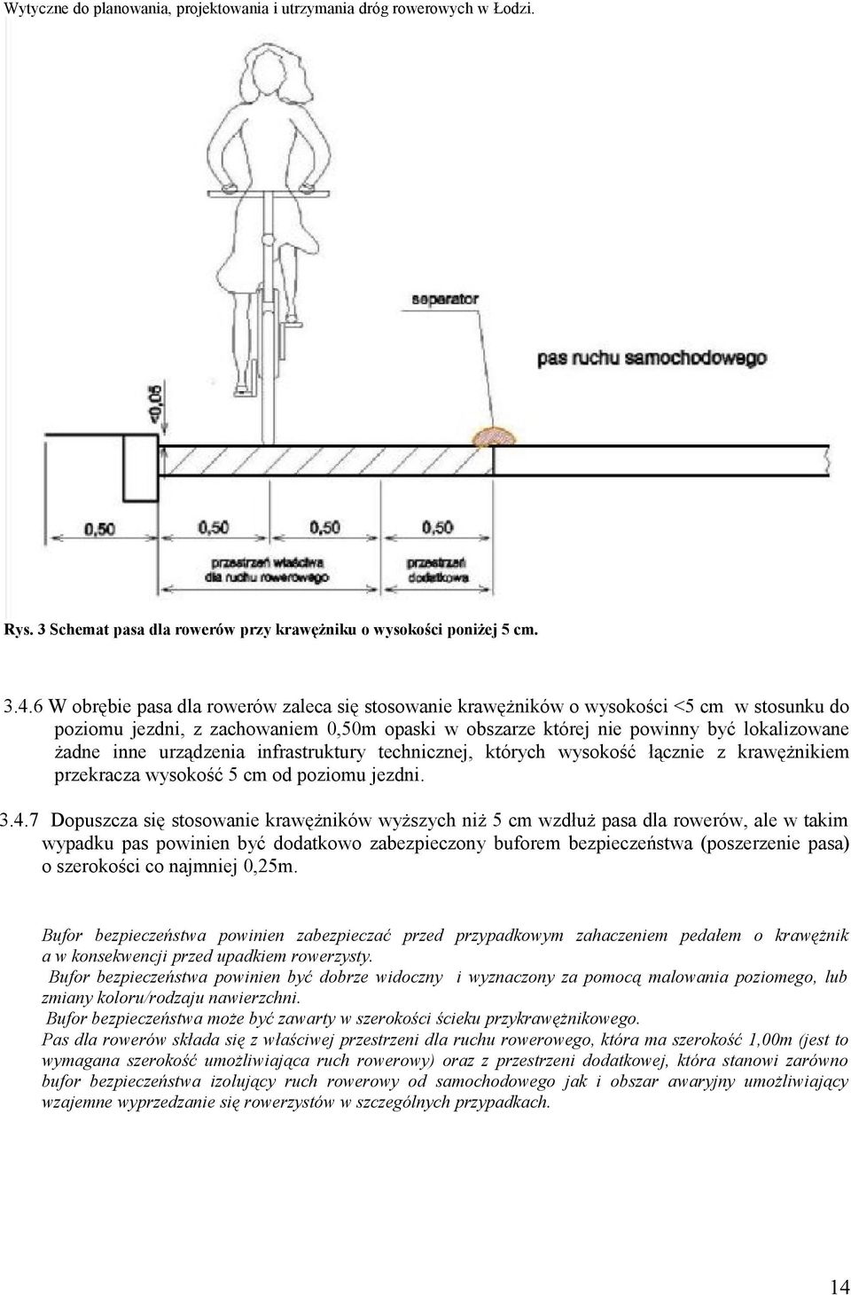 urządzenia infrastruktury technicznej, których wysokość łącznie z krawężnikiem przekracza wysokość 5 cm od poziomu jezdni. 3.4.