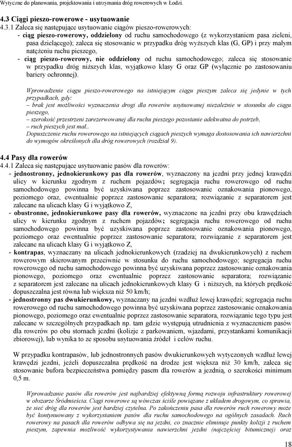stosowanie w przypadku dróg niższych klas, wyjątkowo klasy G oraz GP (wyłącznie po zastosowaniu bariery ochronnej).