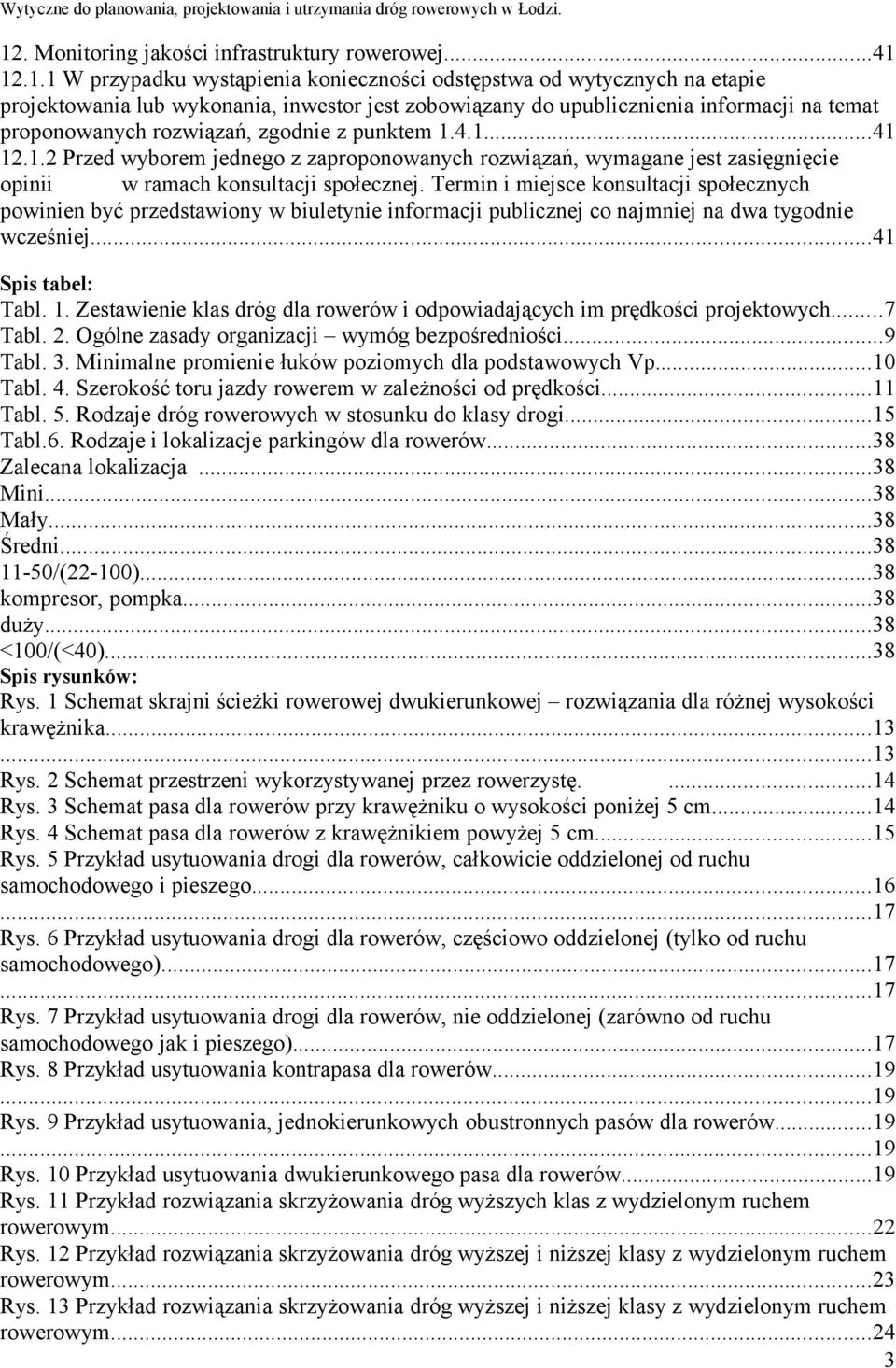 Termin i miejsce konsultacji społecznych powinien być przedstawiony w biuletynie informacji publicznej co najmniej na dwa tygodnie wcześniej...41 Spis tabel: Tabl. 1.