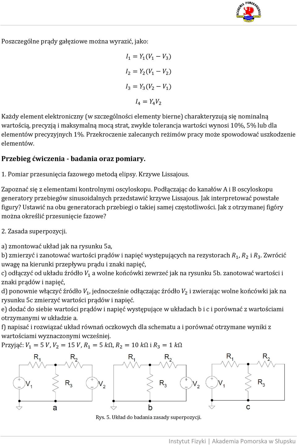 Pomiar przesunięcia fazowego metodą elipsy. Krzywe Lissajous. Zapoznać się z elementami kontrolnymi oscyloskopu.