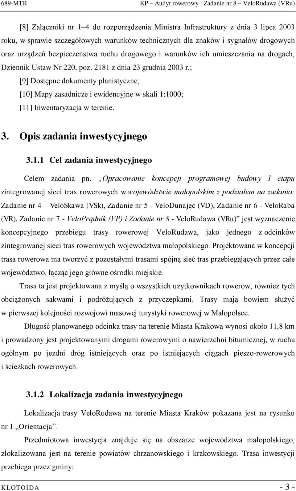 ; [9] Dostępne dokumenty planistyczne; [10] Mapy zasadnicze i ewidencyjne w skali 1:1000; [11] Inwentaryzacja w terenie. 3. Opis zadania inwestycyjnego 3.1.1 Cel zadania inwestycyjnego Celem zadania pn.