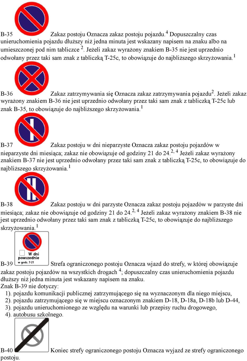 1 B-36 Zakaz zatrzymywania się Oznacza zakaz zatrzymywania pojazdu 2.