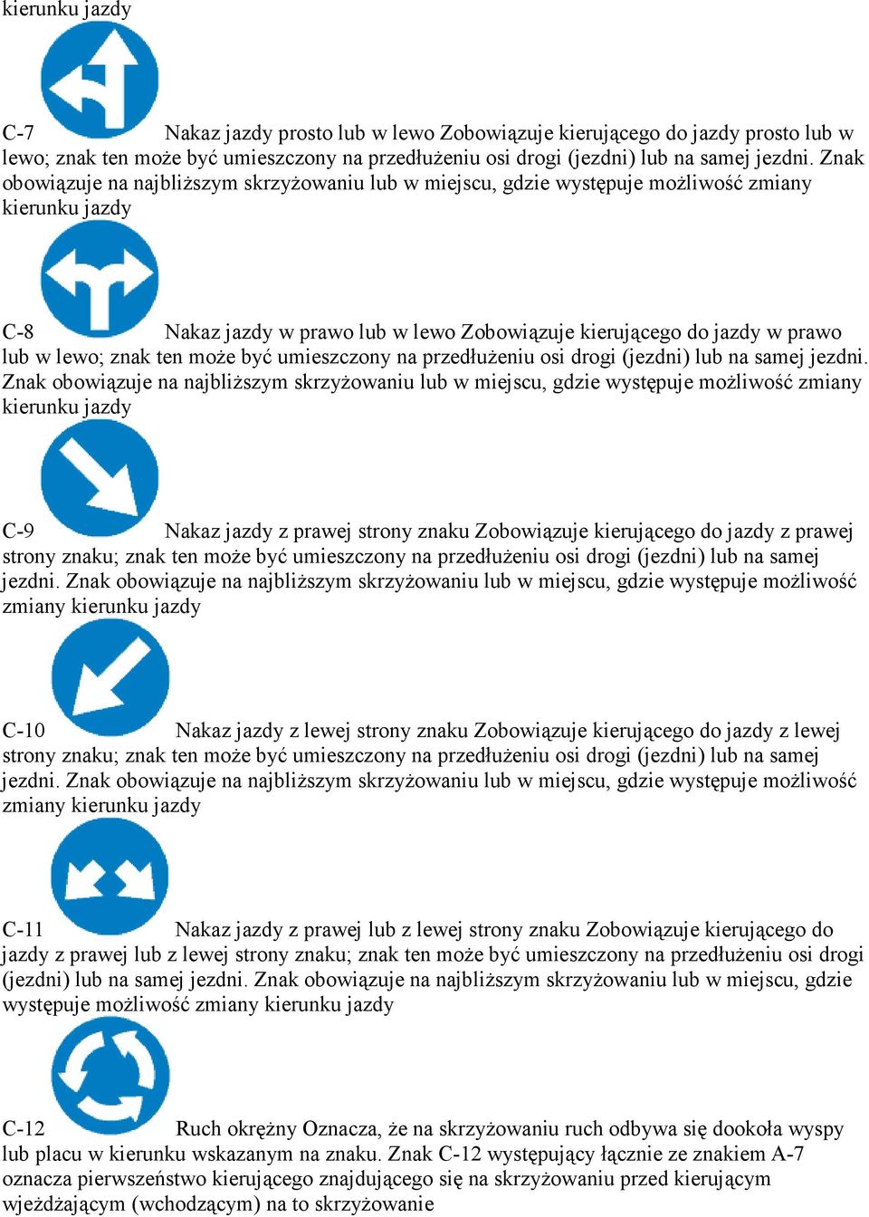 ten moŝe być umieszczony na przedłuŝeniu osi drogi (jezdni) lub na samej jezdni.