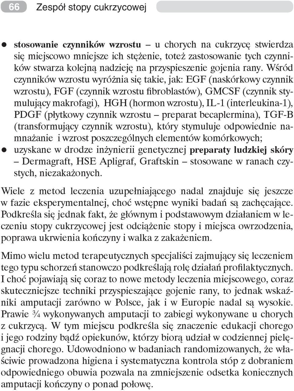 Wśród czynników wzrostu wyróżnia się takie, jak: EGF (naskórkowy czynnik wzrostu), FGF (czynnik wzrostu fibroblastów), GMCSF (czynnik stymulujący makrofagi), HGH (hormon wzrostu), IL-1