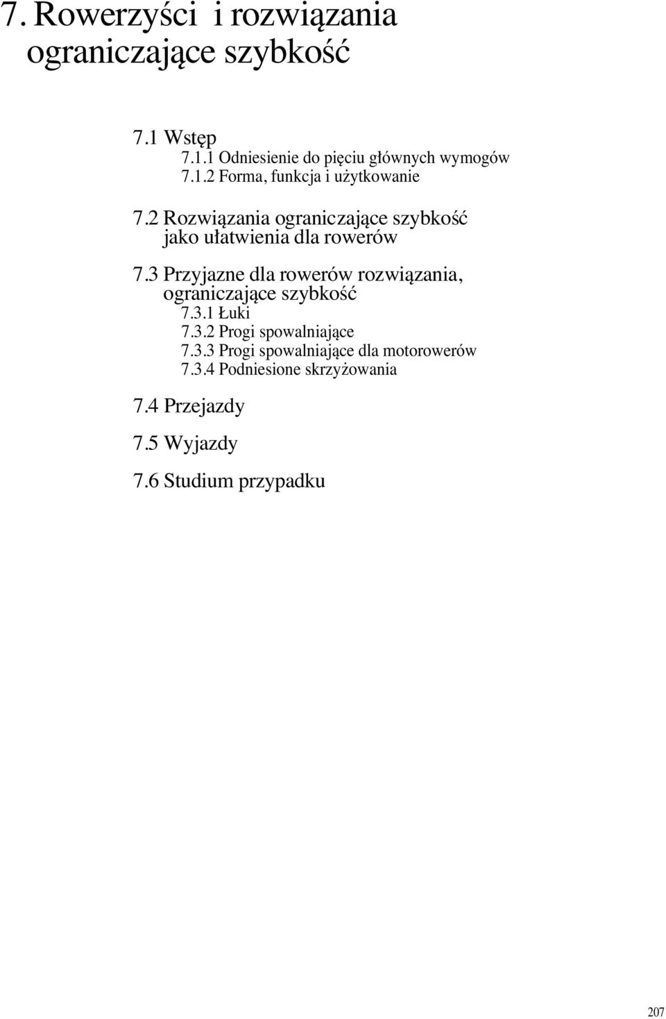 3 Przyjazne dla rowerów rozwiàzania, ograniczajàce szybkoêç 7.3.1 uki 7.3.2 Progi spowalniajàce 7.3.3 Progi spowalniajàce dla motorowerów 7.