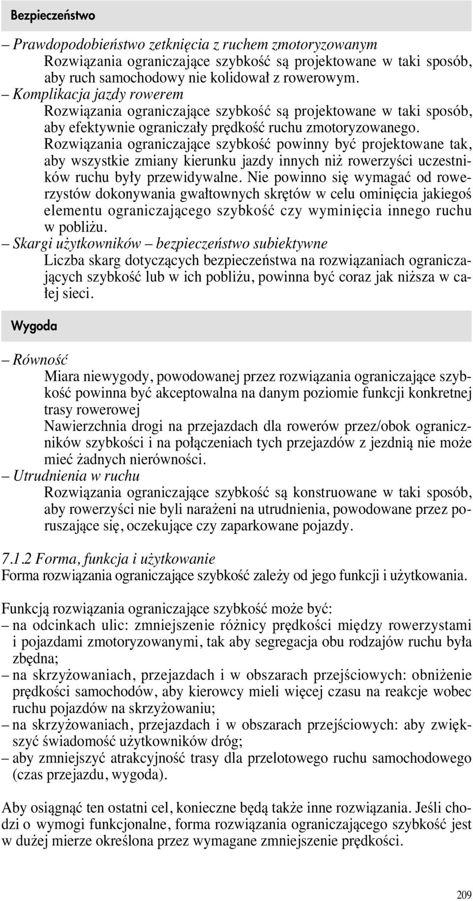 Rozwiàzania ograniczajàce szybkoêç powinny byç projektowane tak, aby wszystkie zmiany kierunku jazdy innych ni rowerzyêci uczestników ruchu by y przewidywalne.