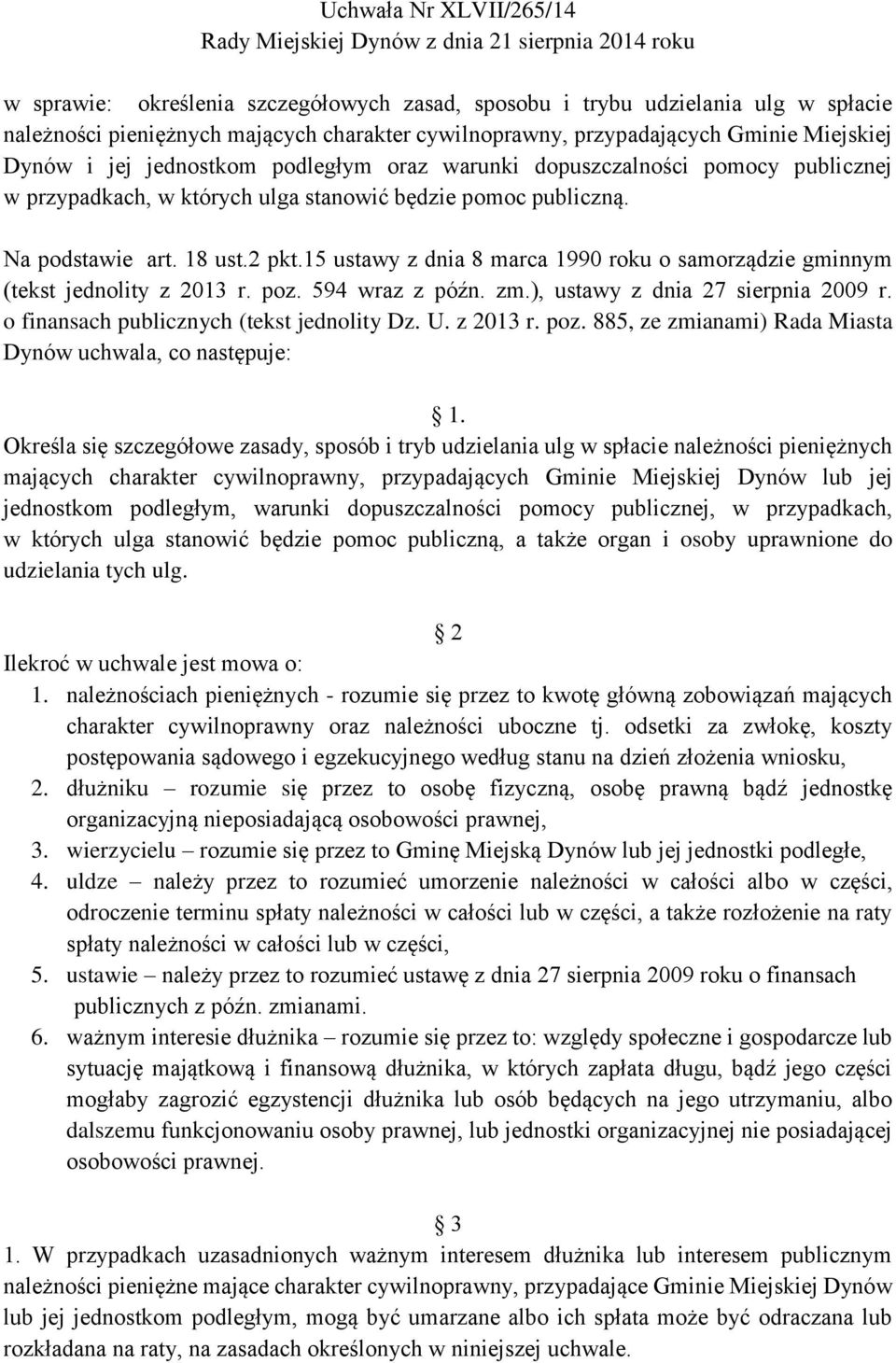 Na podstawie art. 18 ust.2 pkt.15 ustawy z dnia 8 marca 1990 roku o samorządzie gminnym (tekst jednolity z 2013 r. poz. 594 wraz z późn. zm.), ustawy z dnia 27 sierpnia 2009 r.