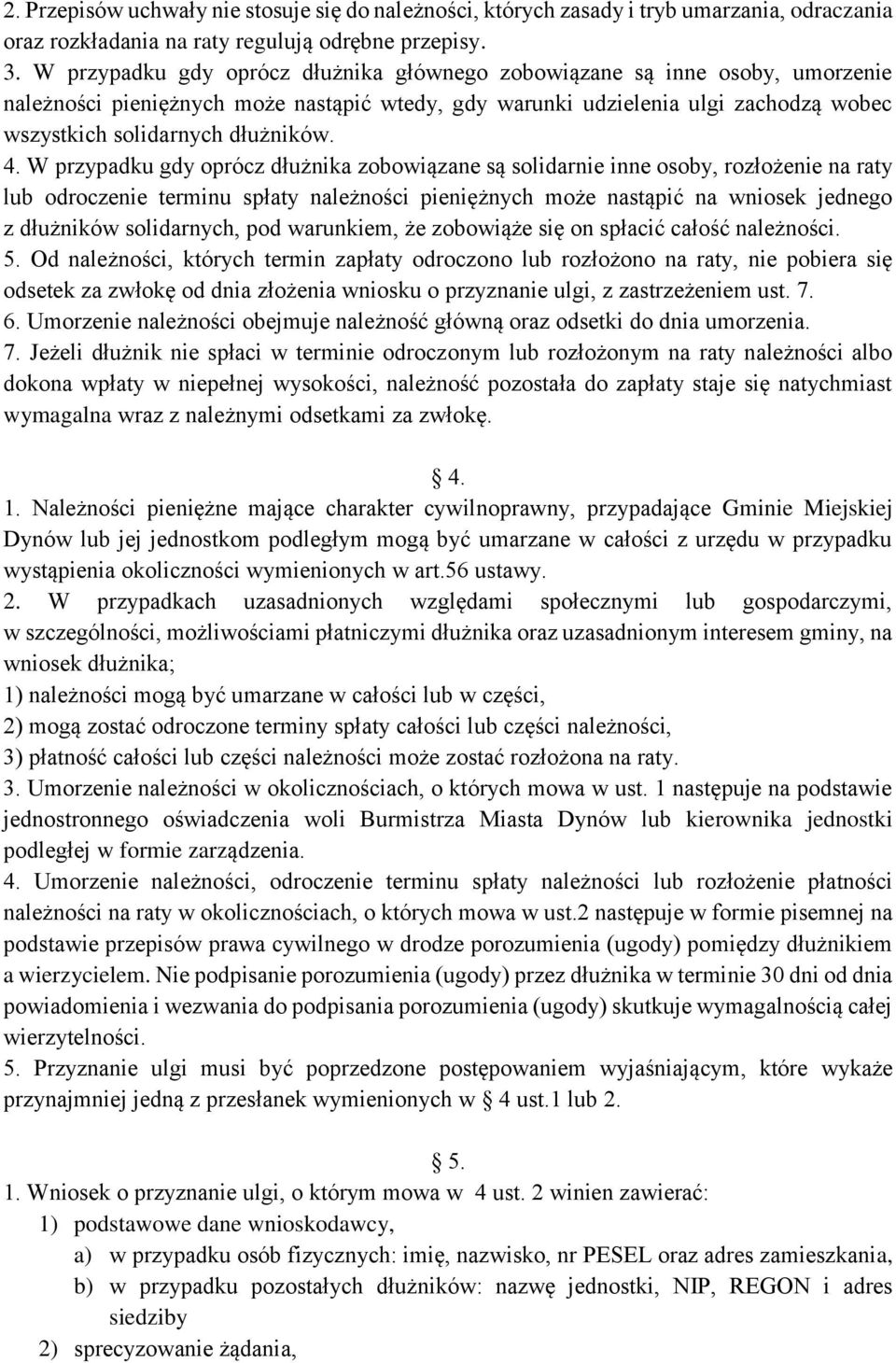 4. W przypadku gdy oprócz dłużnika zobowiązane są solidarnie inne osoby, rozłożenie na raty lub odroczenie terminu spłaty należności pieniężnych może nastąpić na wniosek jednego z dłużników