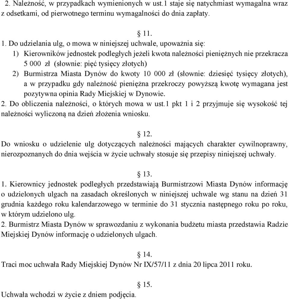 Burmistrza Miasta Dynów do kwoty 10 000 zł (słownie: dziesięć tysięcy złotych), a w przypadku gdy należność pieniężna przekroczy powyższą kwotę wymagana jest pozytywna opinia Rady Miejskiej w Dynowie.