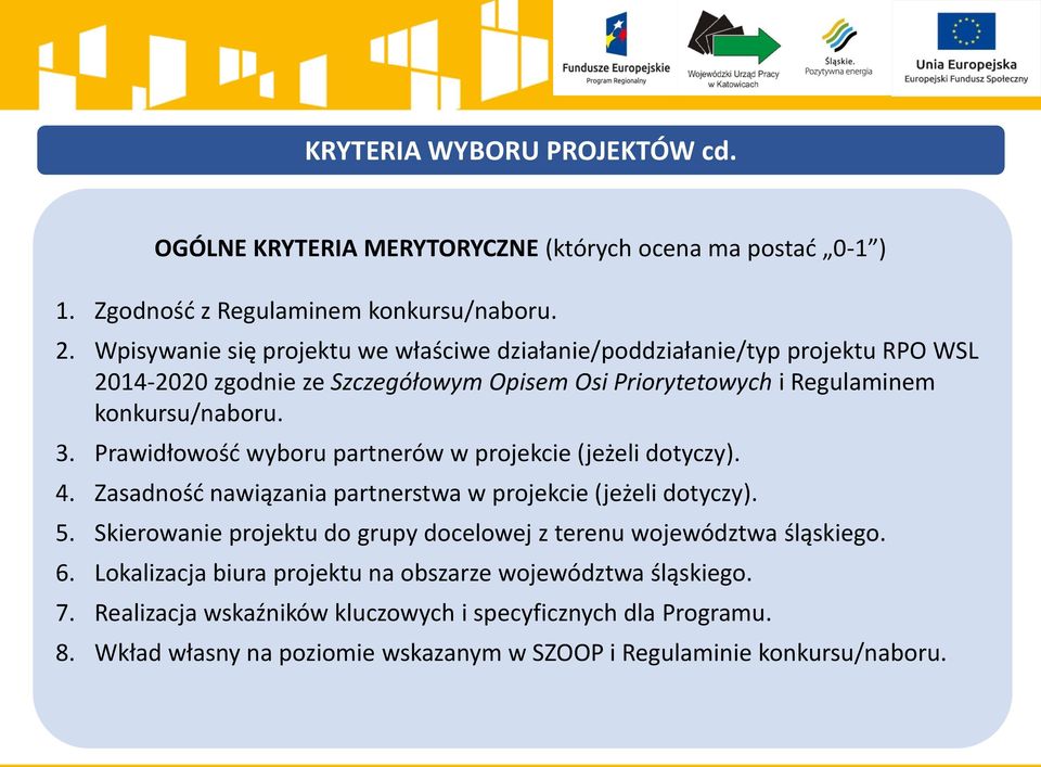 Prawidłowość wyboru partnerów w projekcie (jeżeli dotyczy). 4. Zasadność nawiązania partnerstwa w projekcie (jeżeli dotyczy). 5.