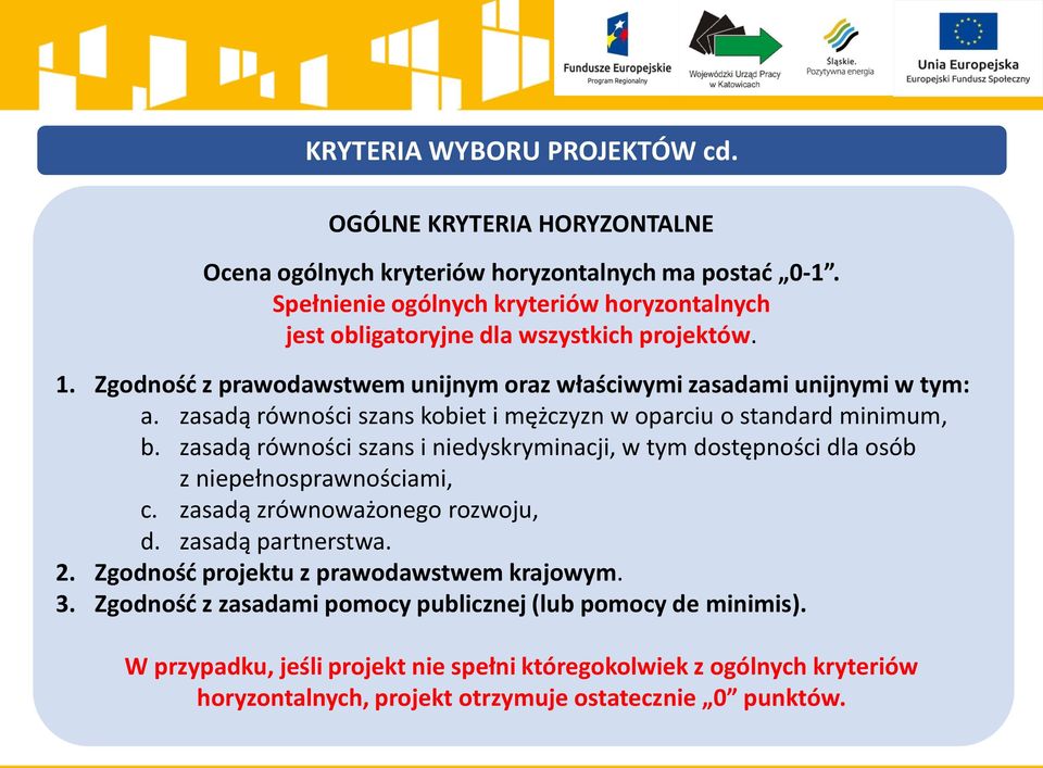 zasadą równości szans kobiet i mężczyzn w oparciu o standard minimum, b. zasadą równości szans i niedyskryminacji, w tym dostępności dla osób z niepełnosprawnościami, c.