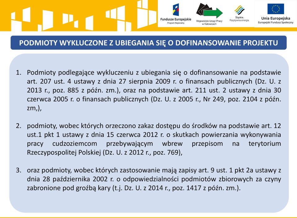 2104 z późn. zm,), 2. podmioty, wobec których orzeczono zakaz dostępu do środków na podstawie art. 12 ust.1 pkt 1 ustawy z dnia 15 czerwca 2012 r.