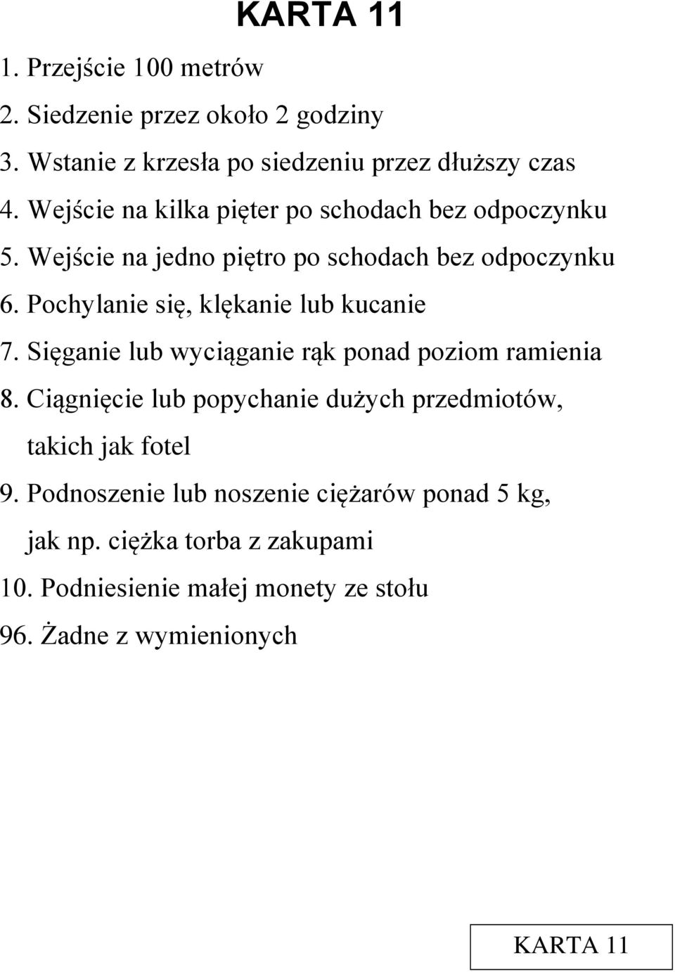 Pochylanie się, klękanie lub kucanie 7. Sięganie lub wyciąganie rąk ponad poziom ramienia 8.