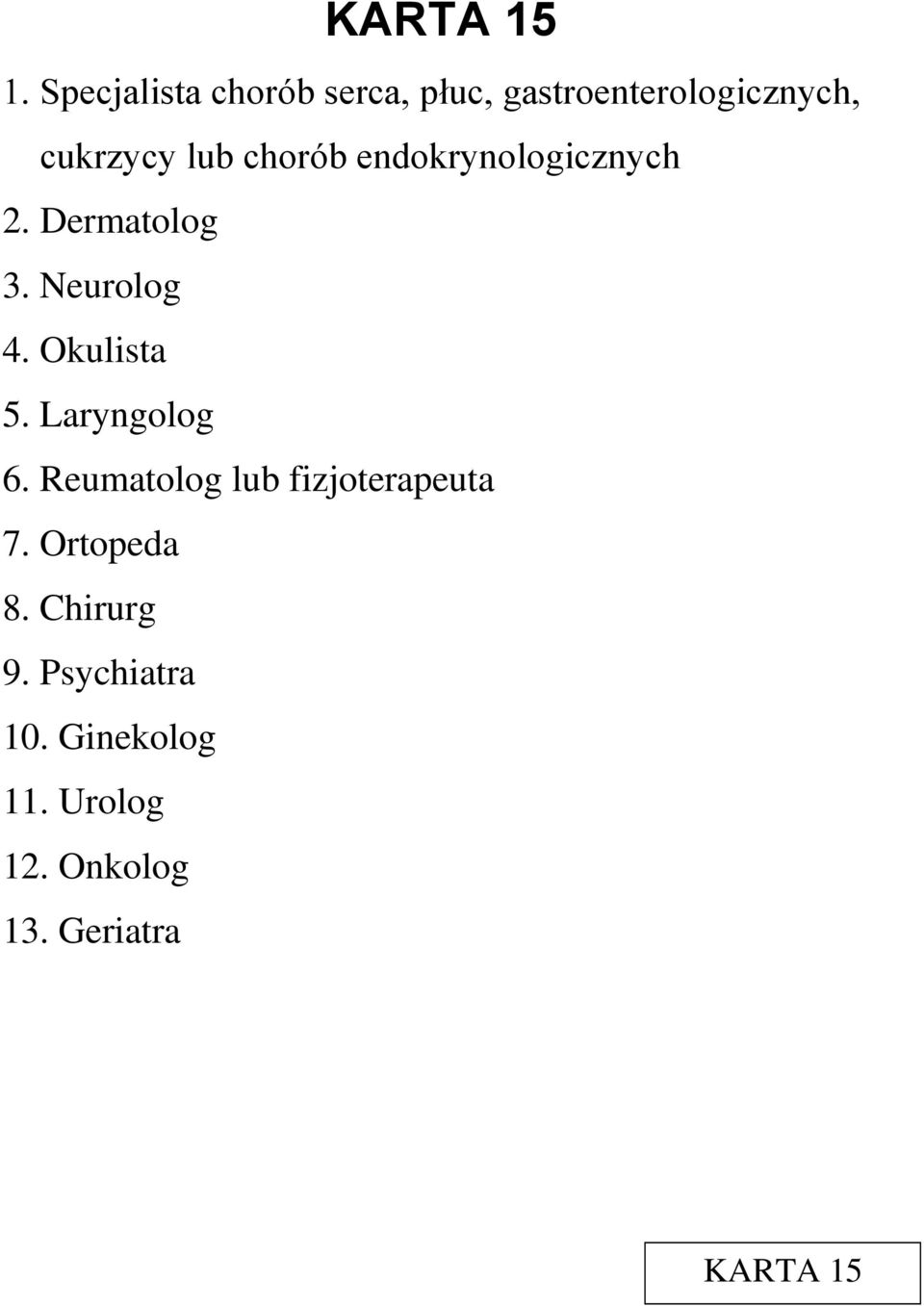 chorób endokrynologicznych 2. Dermatolog 3. Neurolog 4. Okulista 5.