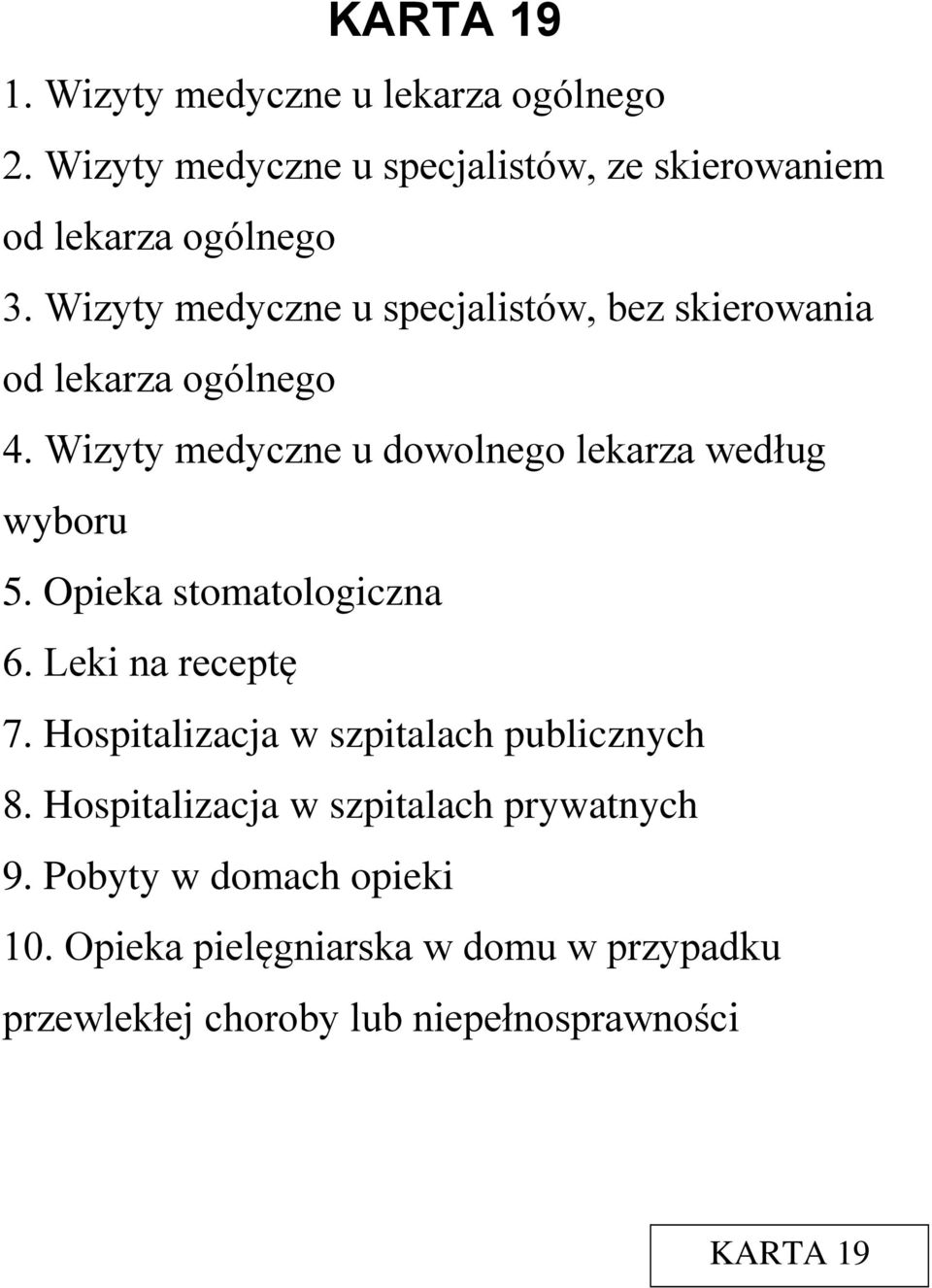 Opieka stomatologiczna 6. Leki na receptę 7. Hospitalizacja w szpitalach publicznych 8.