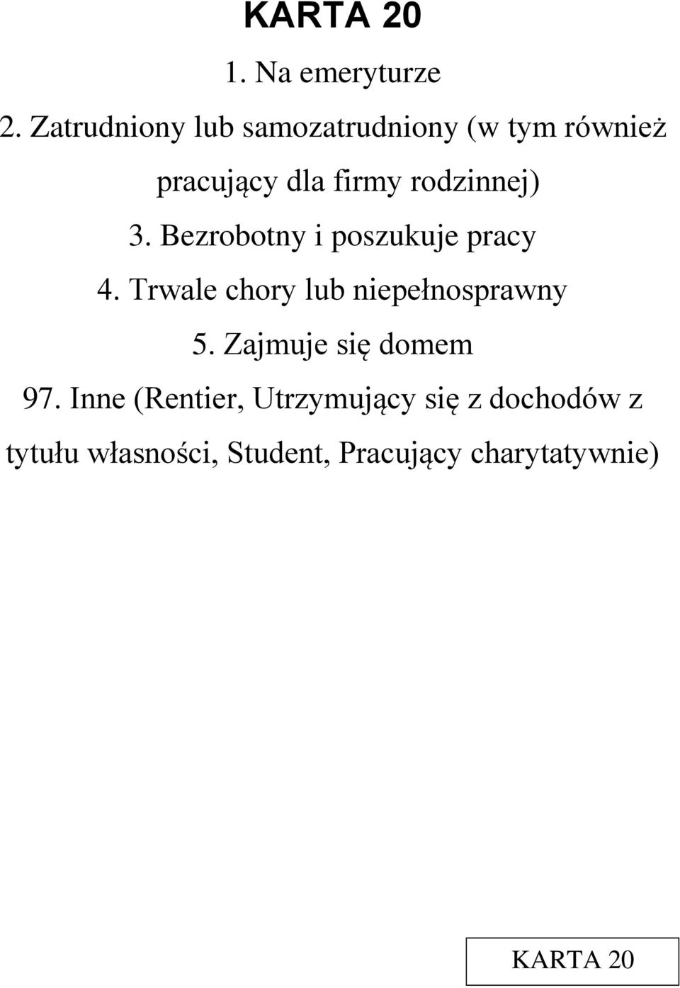 rodzinnej) 3. Bezrobotny i poszukuje pracy 4.