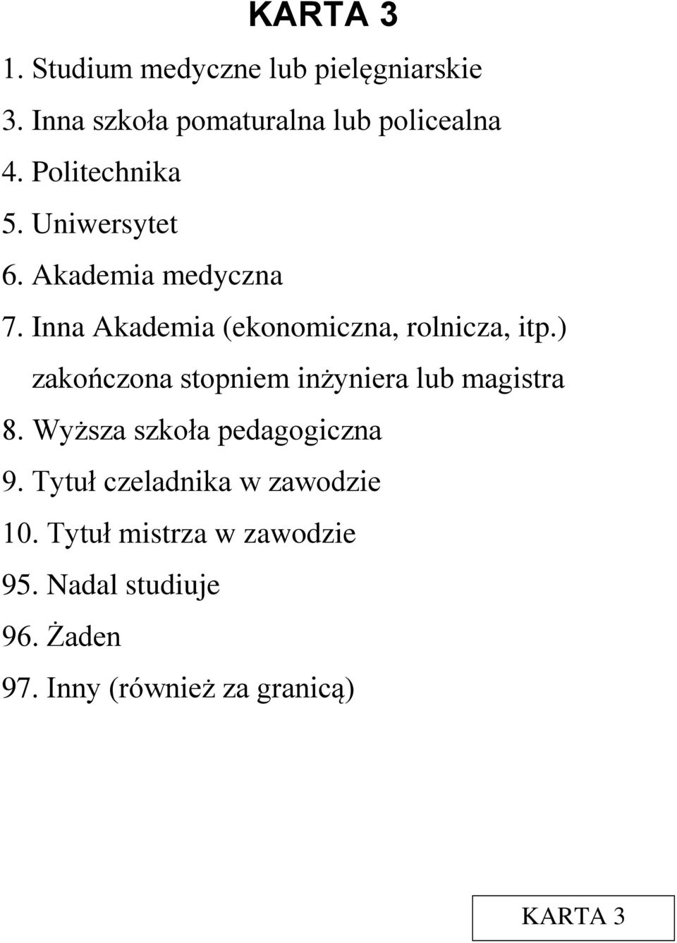 ) zakończona stopniem inżyniera lub magistra 8. Wyższa szkoła pedagogiczna 9.