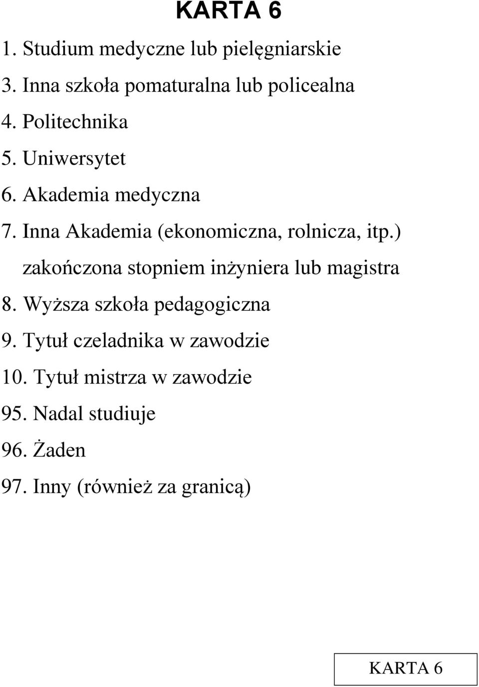) zakończona stopniem inżyniera lub magistra 8. Wyższa szkoła pedagogiczna 9.