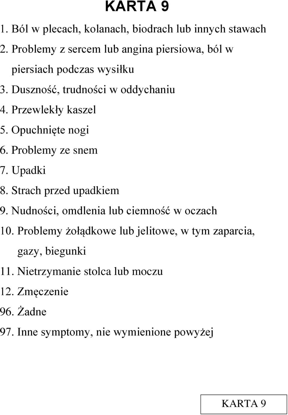 Przewlekły kaszel 5. Opuchnięte nogi 6. Problemy ze snem 7. Upadki 8. Strach przed upadkiem 9.