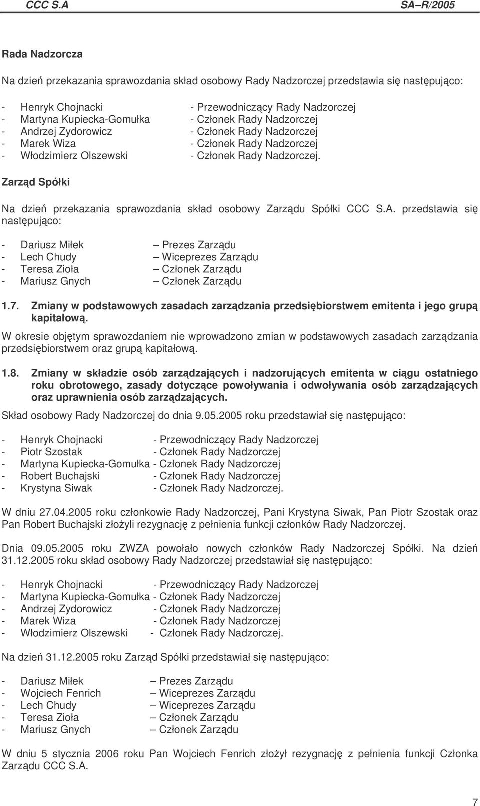 Zarzd Spółki Na dzie przekazania sprawozdania skład osobowy Zarzdu Spółki CCC S.A.