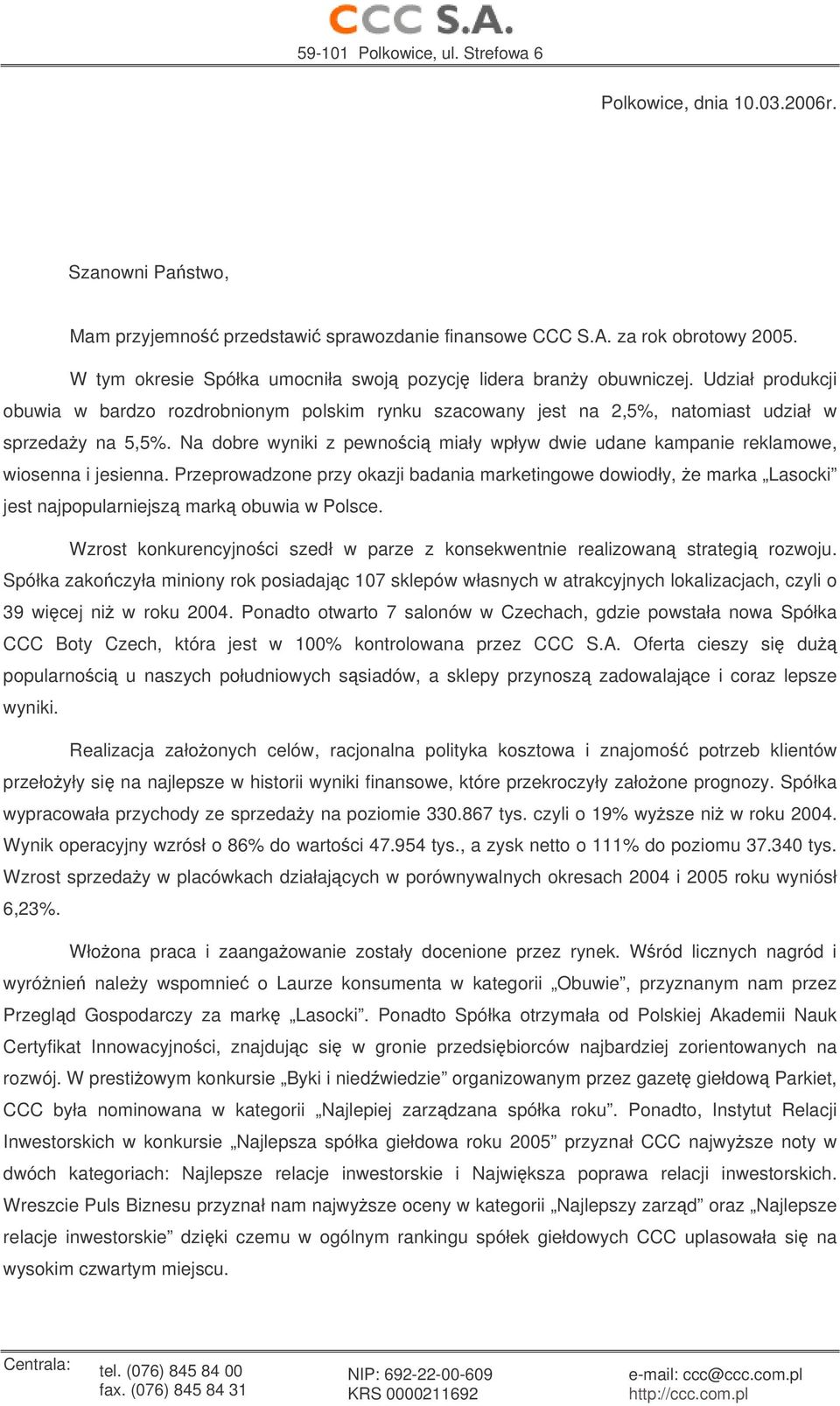 Na dobre wyniki z pewnoci miały wpływ dwie udane kampanie reklamowe, wiosenna i jesienna.