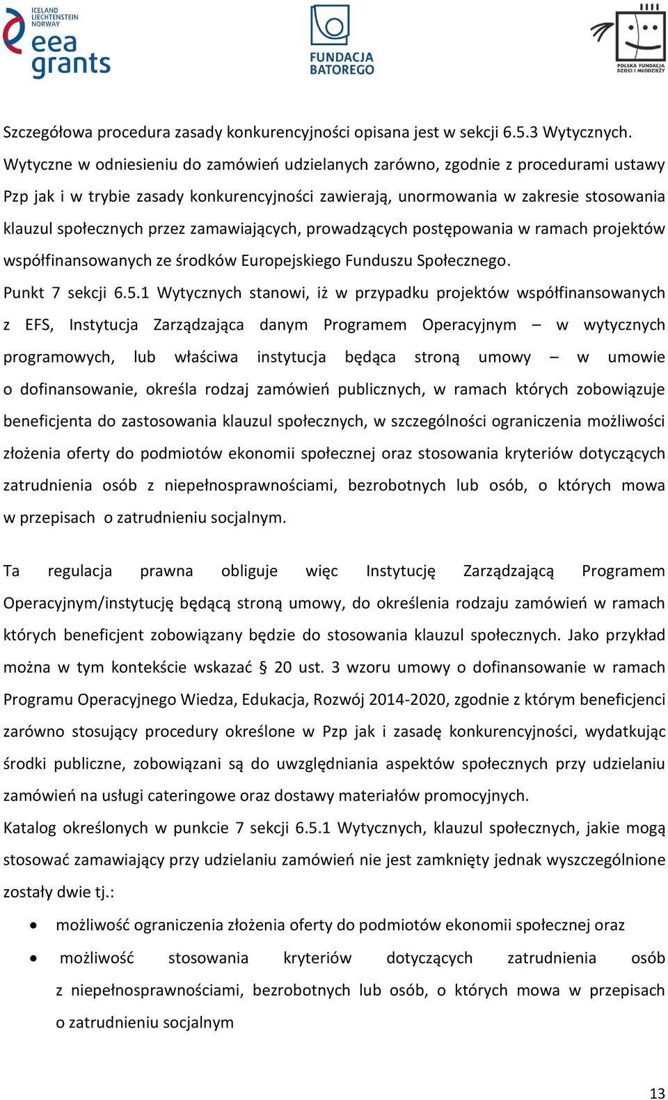 zamawiających, prowadzących postępowania w ramach projektów współfinansowanych ze środków Europejskiego Funduszu Społecznego. Punkt 7 sekcji 6.5.