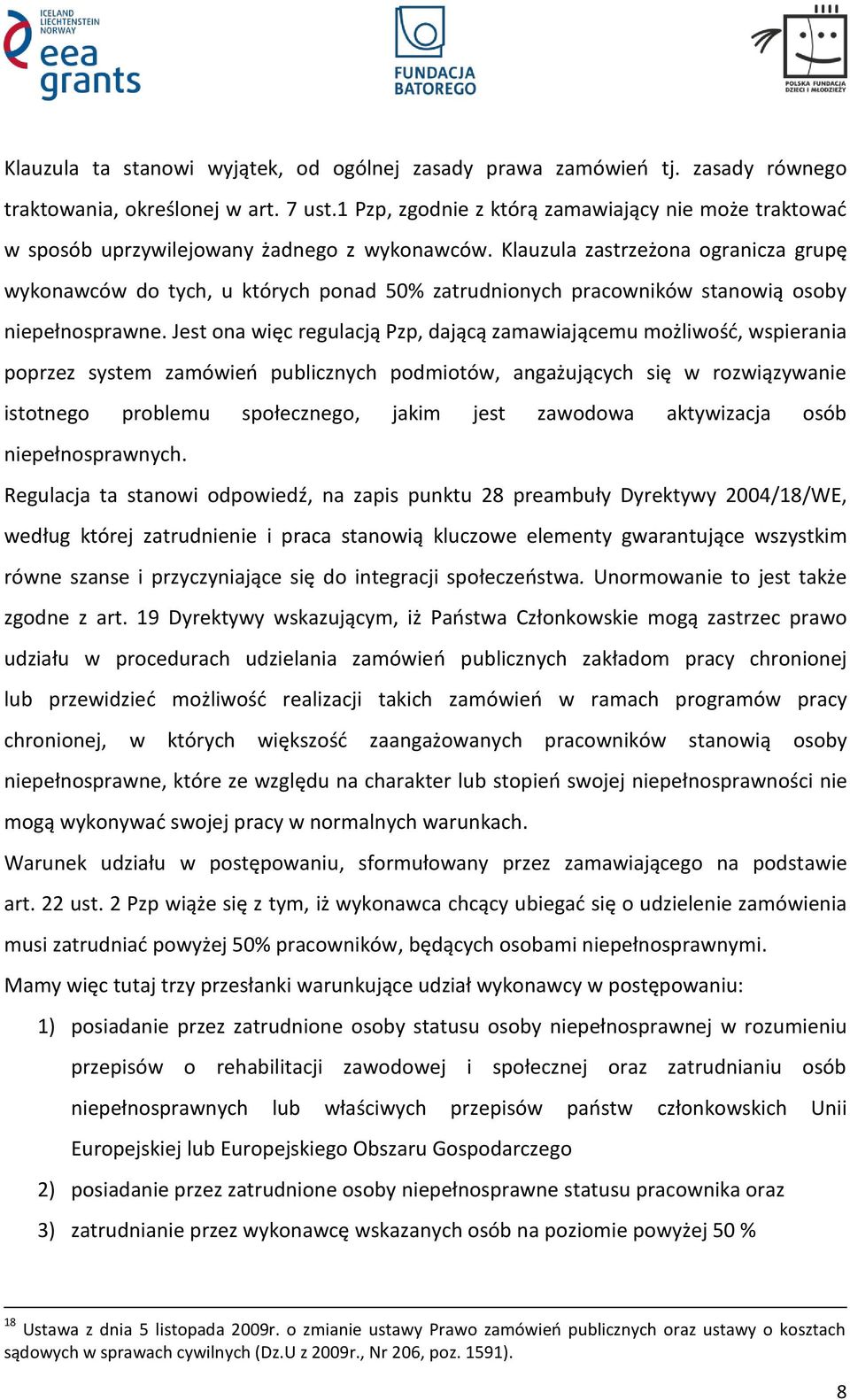 Klauzula zastrzeżona ogranicza grupę wykonawców do tych, u których ponad 50% zatrudnionych pracowników stanowią osoby niepełnosprawne.