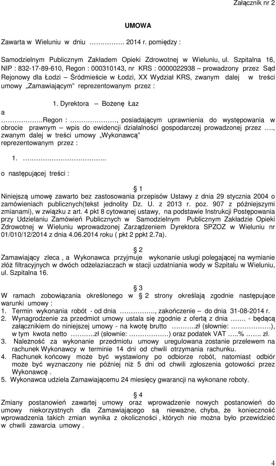 reprezentowanym przez : 1. Dyrektora Bożenę Łaz a.regon :, posiadającym uprawnienia do występowania w obrocie prawnym wpis do ewidencji działalności gospodarczej prowadzonej przez.