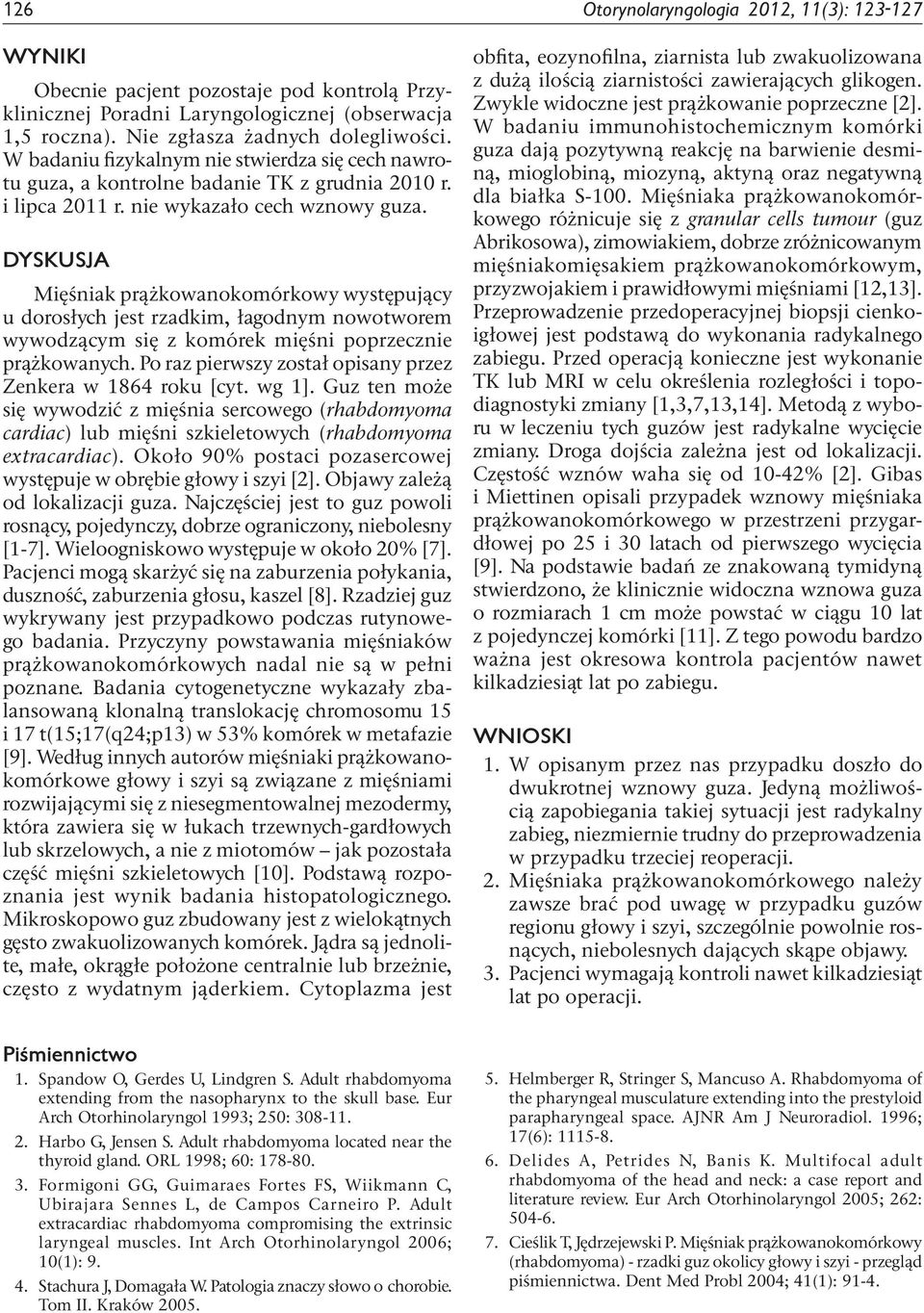 DYSKUSJA Mięśniak prążkowanokomórkowy występujący u dorosłych jest rzadkim, łagodnym nowotworem wywodzącym się z komórek mięśni poprzecznie prążkowanych.