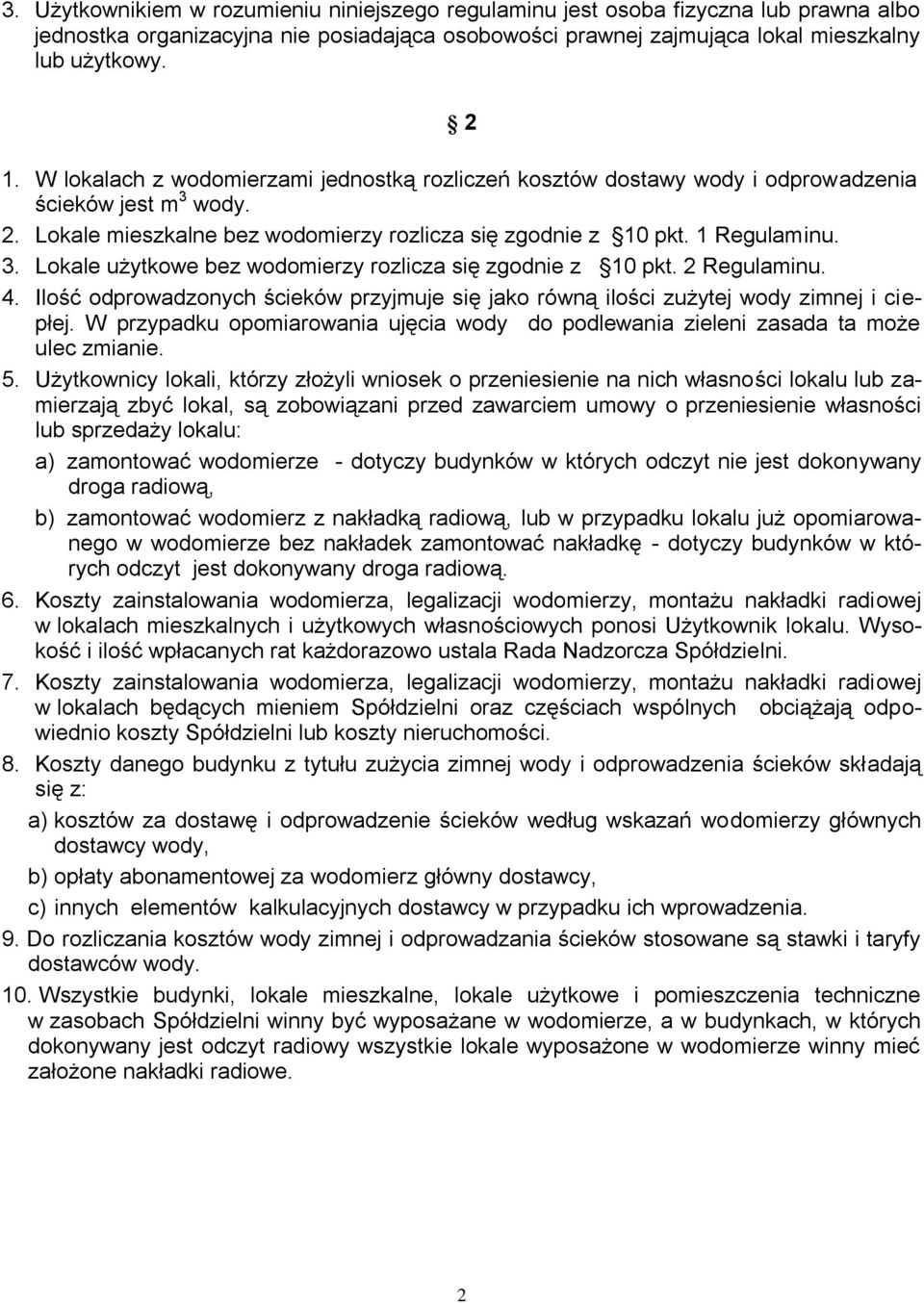 2 Regulaminu. 4. Ilość odprowadzonych ścieków przyjmuje się jako równą ilości zużytej wody zimnej i ciepłej. W przypadku opomiarowania ujęcia wody do podlewania zieleni zasada ta może ulec zmianie. 5.