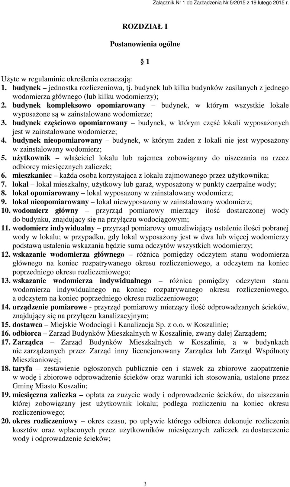 budynek kompleksowo opomiarowany budynek, w którym wszystkie lokale wyposażone są w zainstalowane wodomierze; 3.