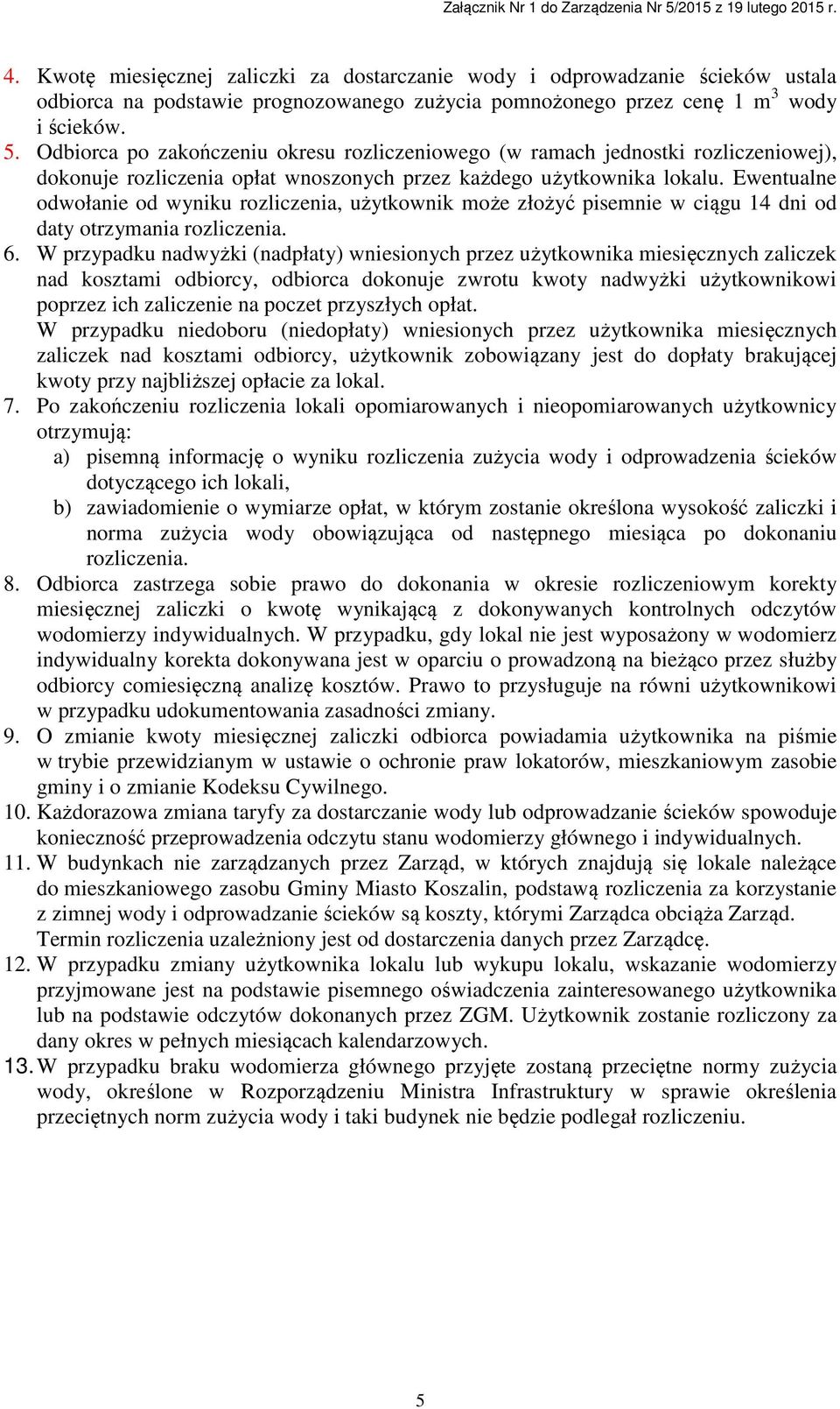 Ewentualne odwołanie od wyniku rozliczenia, użytkownik może złożyć pisemnie w ciągu 14 dni od daty otrzymania rozliczenia. 6.