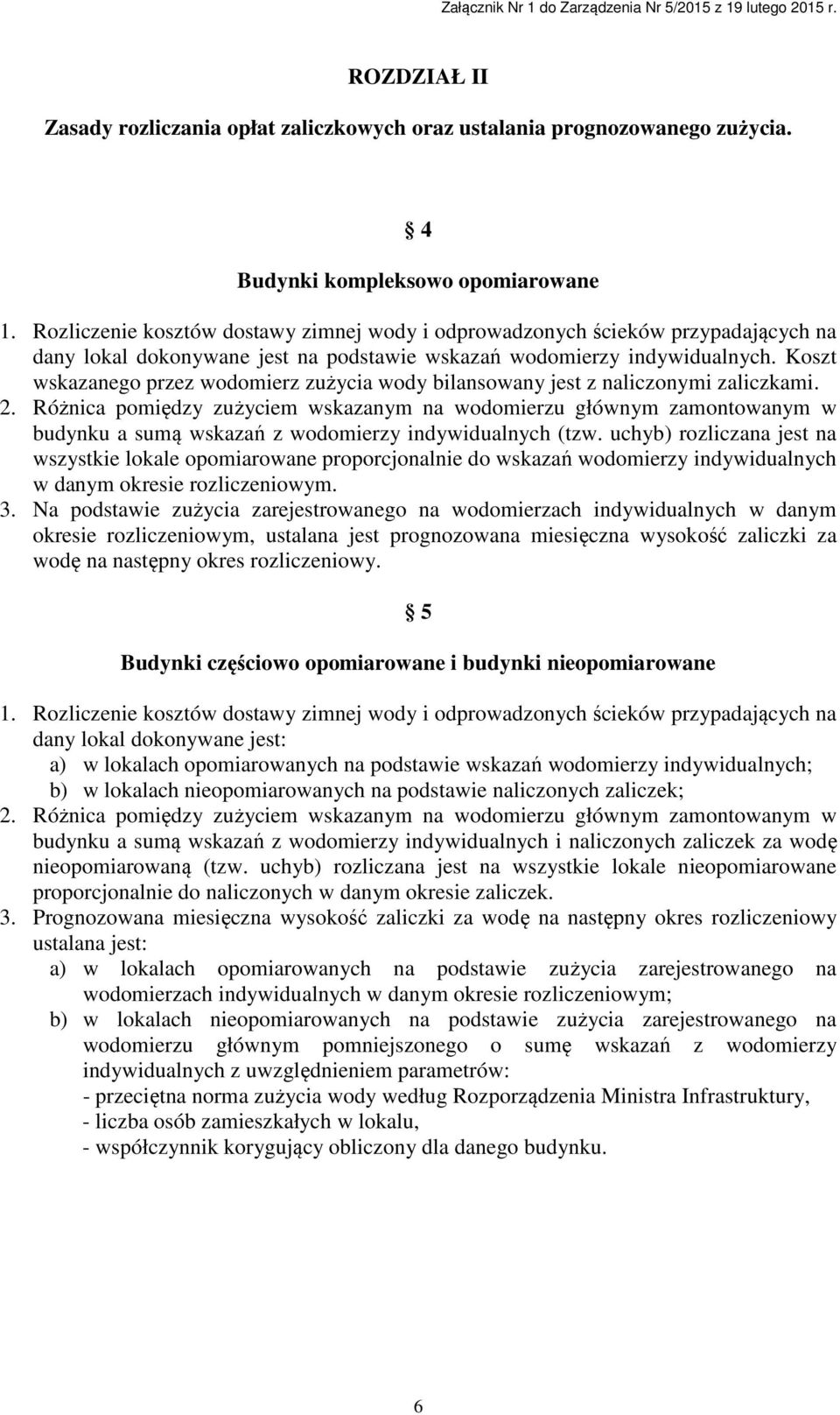 Koszt wskazanego przez wodomierz zużycia wody bilansowany jest z naliczonymi zaliczkami. 2.