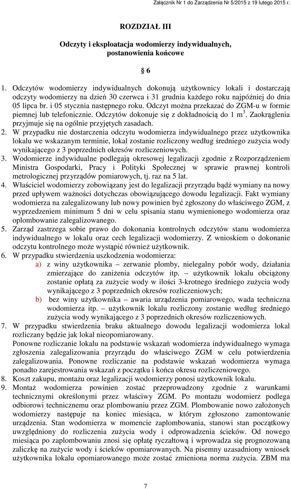 i 05 stycznia następnego roku. Odczyt można przekazać do ZGM-u w formie piemnej lub telefonicznie. Odczytów dokonuje się z dokładnością do 1 m 3.