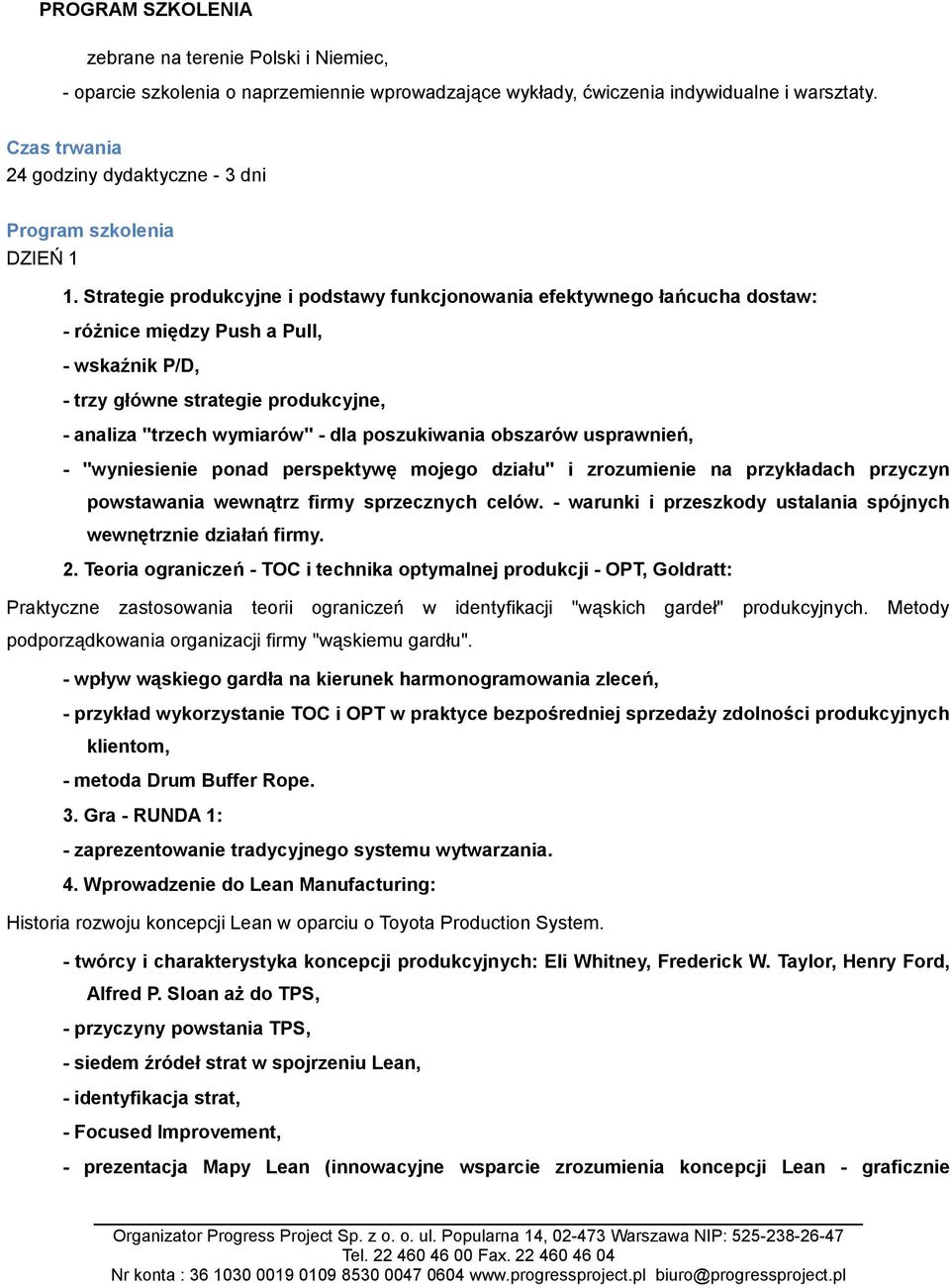 Strategie produkcyjne i podstawy funkcjonowania efektywnego łańcucha dostaw: - różnice między Push a Pull, - wskaźnik P/D, - trzy główne strategie produkcyjne, - analiza "trzech wymiarów" - dla