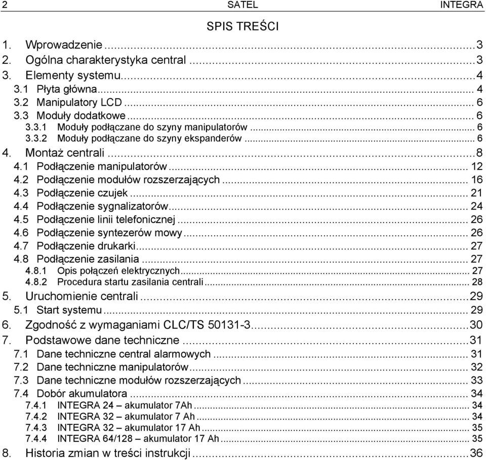 4 Podłączenie sygnalizatorów... 24 4.5 Podłączenie linii telefonicznej... 26 4.6 Podłączenie syntezerów mowy... 26 4.7 Podłączenie drukarki... 27 4.8 Podłączenie zasilania... 27 4.8.1 Opis połączeń elektrycznych.