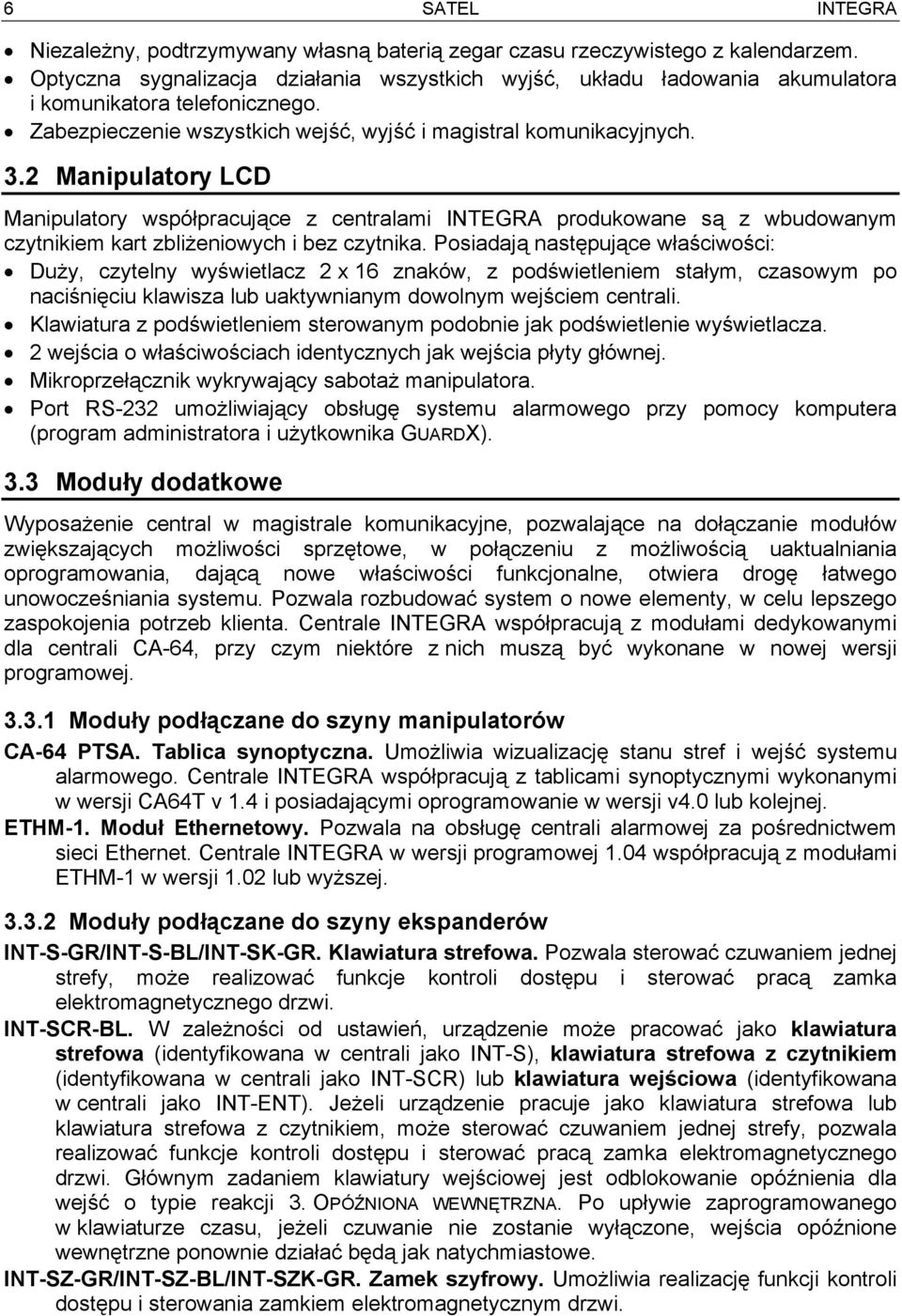 2 Manipulatory LCD Manipulatory współpracujące z centralami INTEGRA produkowane są z wbudowanym czytnikiem kart zbliżeniowych i bez czytnika.