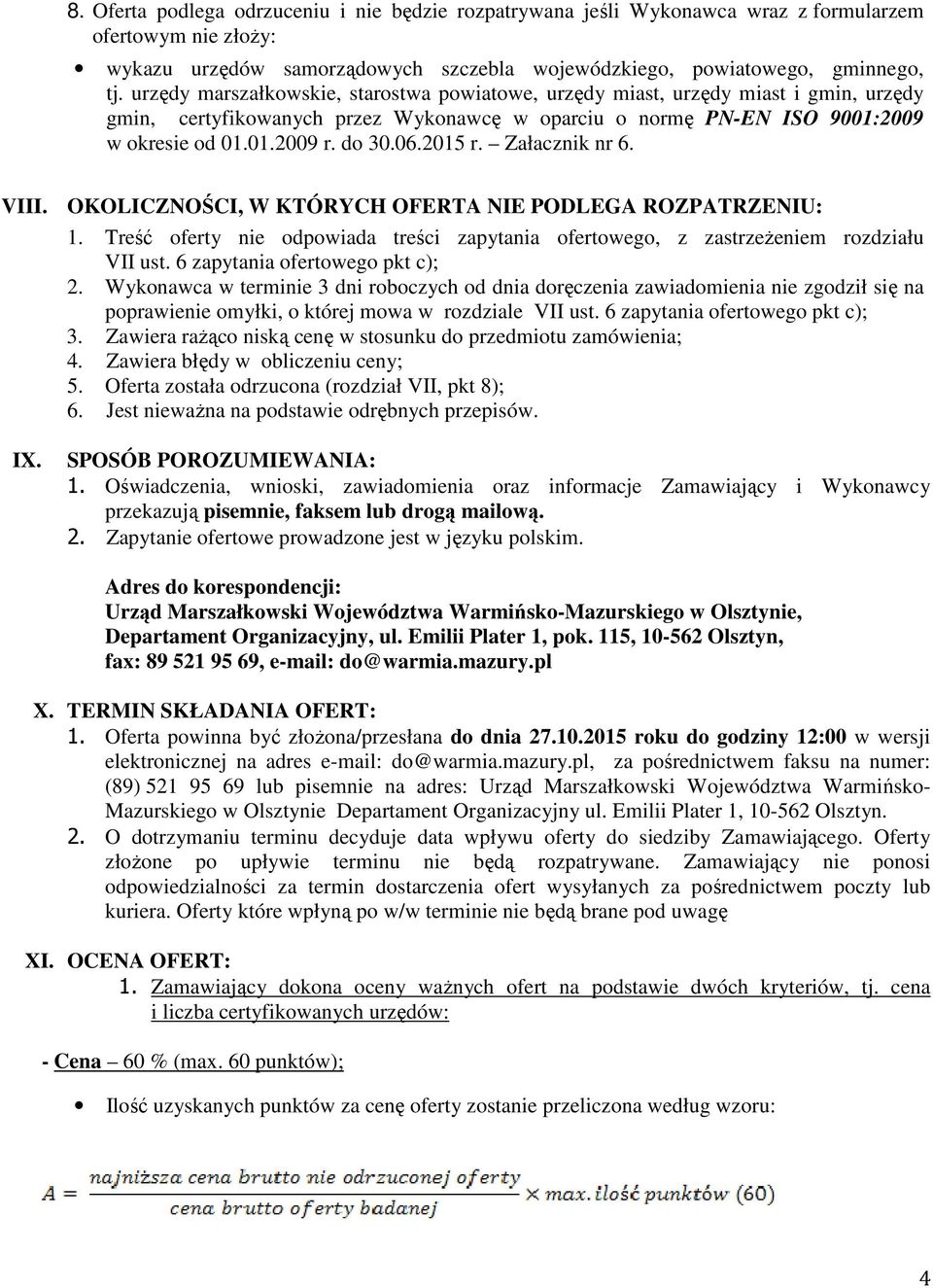 2015 r. Załacznik nr 6. VIII. OKOLICZNOŚCI, W KTÓRYCH OFERTA NIE PODLEGA ROZPATRZENIU: 1. Treść oferty nie odpowiada treści zapytania ofertowego, z zastrzeżeniem rozdziału VII ust.