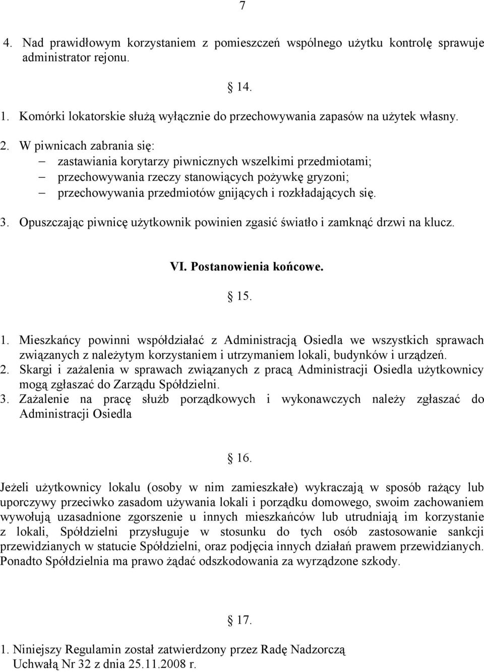 Opuszczając piwnicę użytkownik powinien zgasić światło i zamknąć drzwi na klucz. VI. Postanowienia końcowe. 15