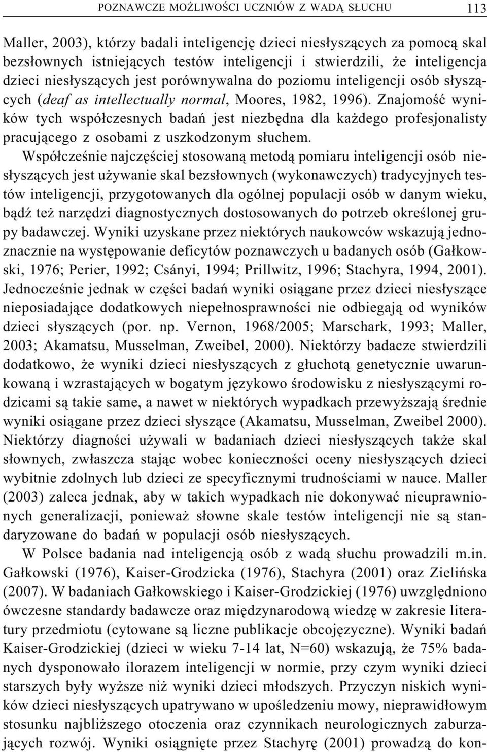 Znajomość wyników tych współczesnych badań jest niezbędna dla każdego profesjonalisty pracującego z osobami z uszkodzonym słuchem.