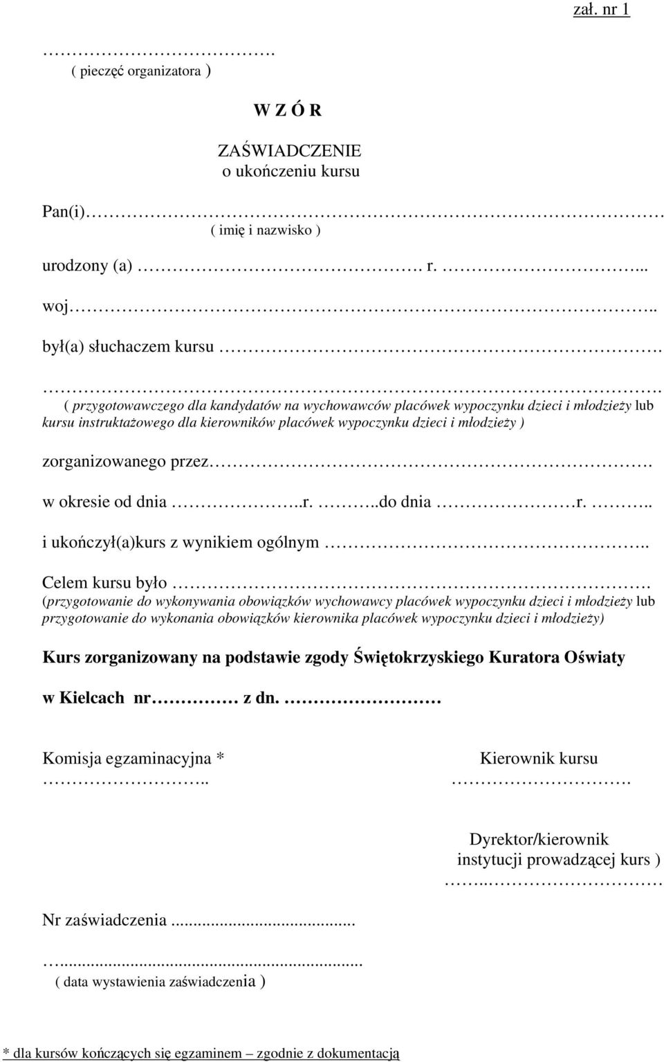 w okresie od dnia..r...do dnia r... i ukończył(a)kurs z wynikiem ogólnym.. Celem kursu było.