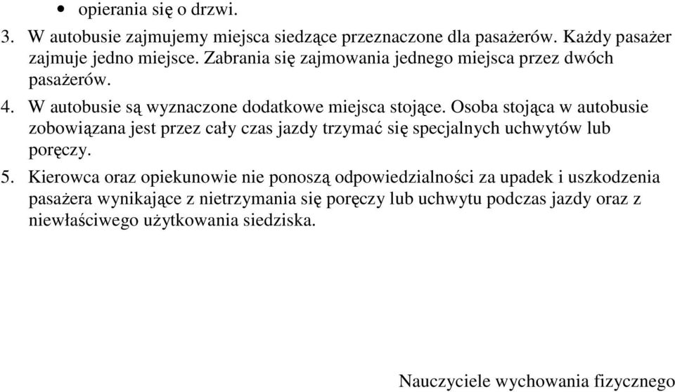 Osoba stojąca w autobusie zobowiązana jest przez cały czas jazdy trzymać się specjalnych uchwytów lub poręczy. 5.