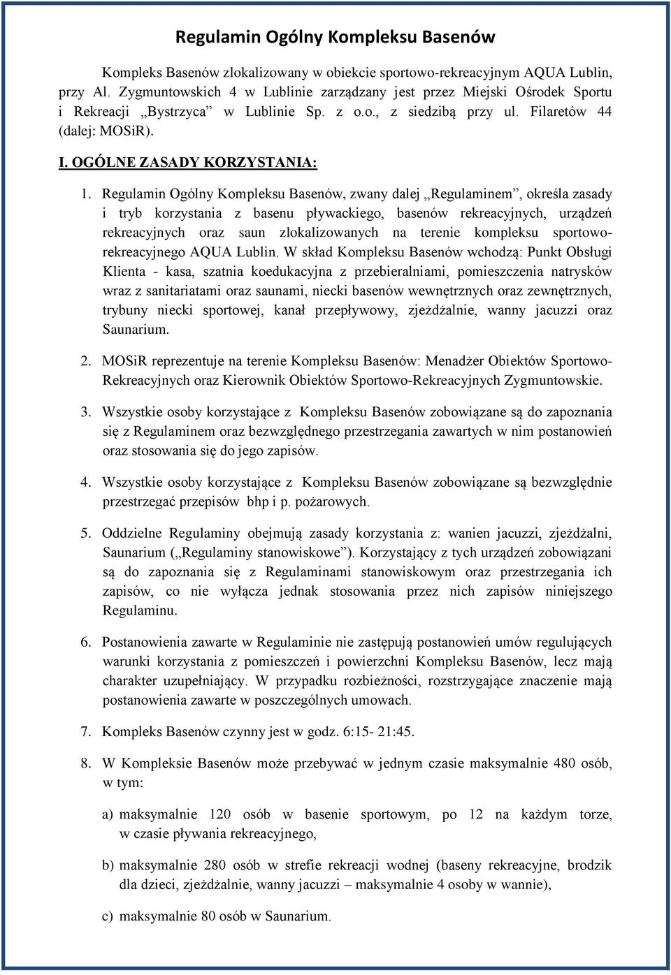 Regulamin Ogólny Kompleksu Basenów, zwany dalej Regulaminem, określa zasady i tryb korzystania z basenu pływackiego, basenów rekreacyjnych, urządzeń rekreacyjnych oraz saun zlokalizowanych na terenie